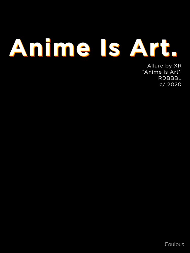 Anime Is Art. by Coulous
