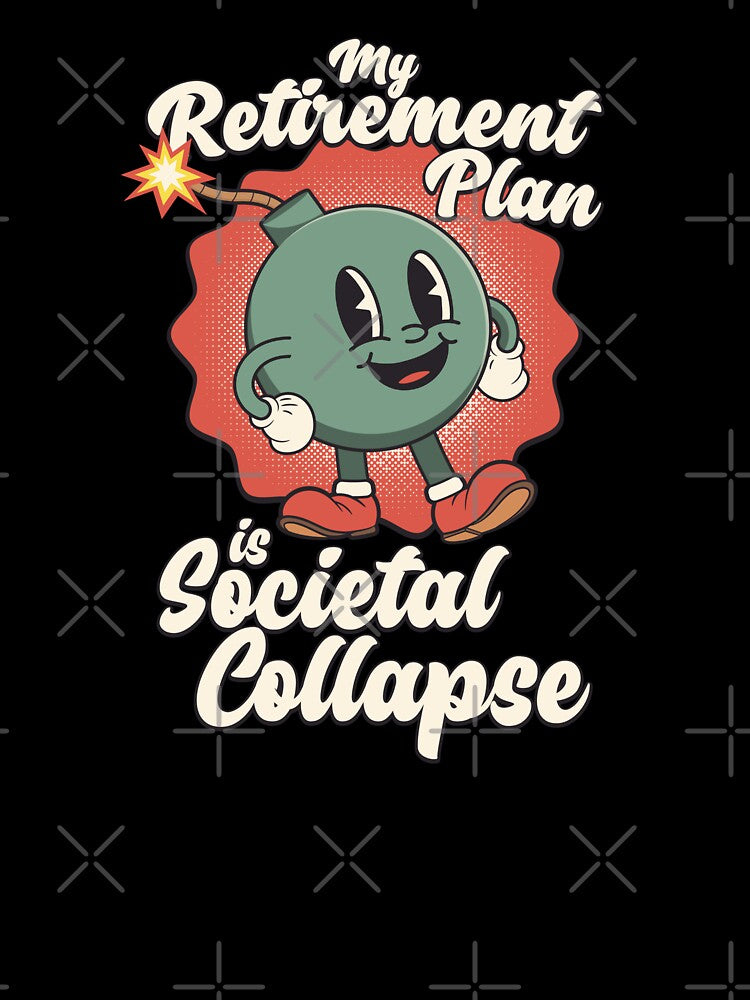 My Retirement Plan is Societal Collapse by ROBO MEGA