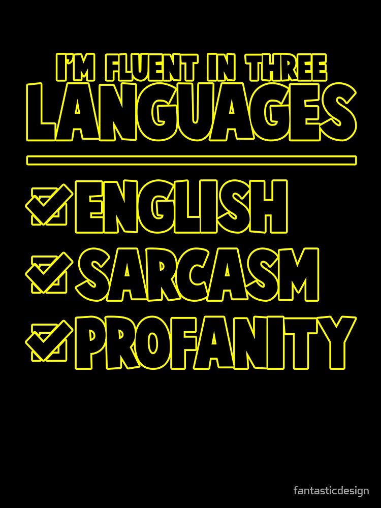 Funny Sarcastic Saying I’m Fluent In Three Languages by fantasticdesign
