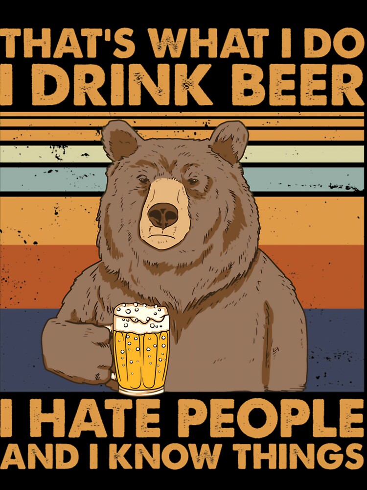 That's What I Do I Drink Beer I Hate People And I Know things by yytrcllxae46