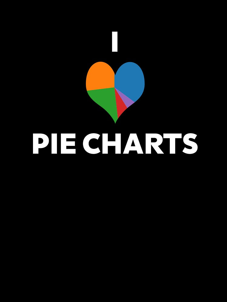 I Love Pie Charts by The Projection Booth
