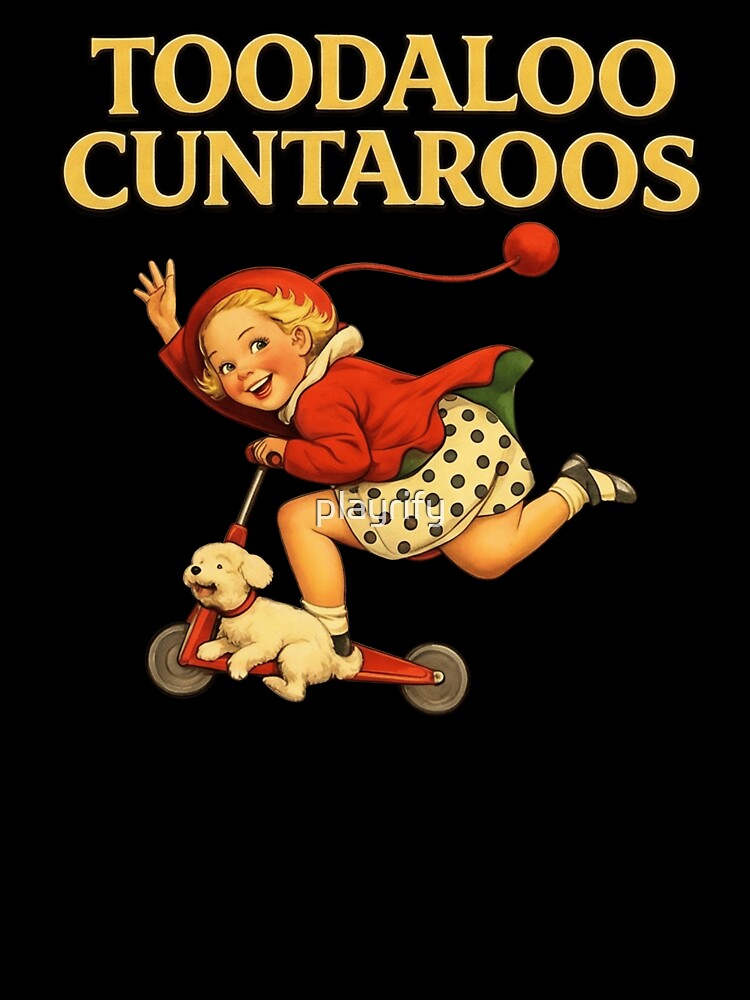 Toodaloo Cuntaroos, Funny Retro Kid Scooter Dog Animal Quote Vintage by playrify