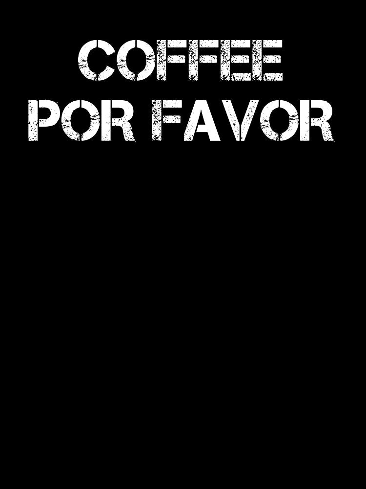 Coffee Por Favor - Coffee - Caffeine Addict - Funny Coffee - Coffee Gifts - Coffee Addict - Coffee Drinker Gift by Rainwater Merch