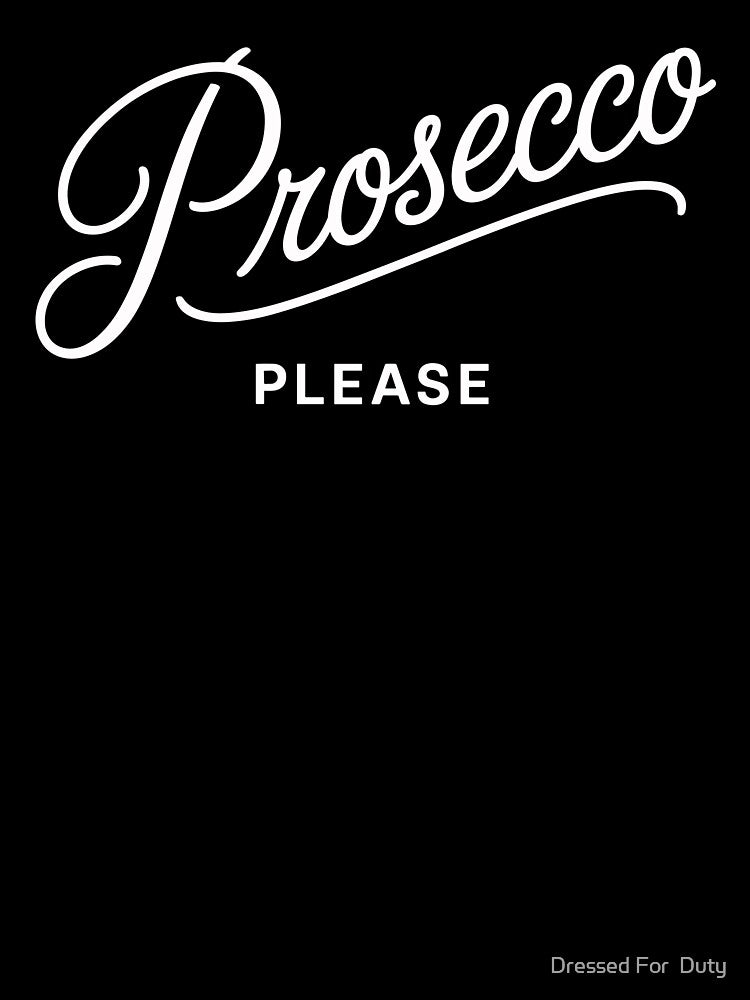 Prosecco Please Funny Champagne Drinking Wine by Dressed For Duty