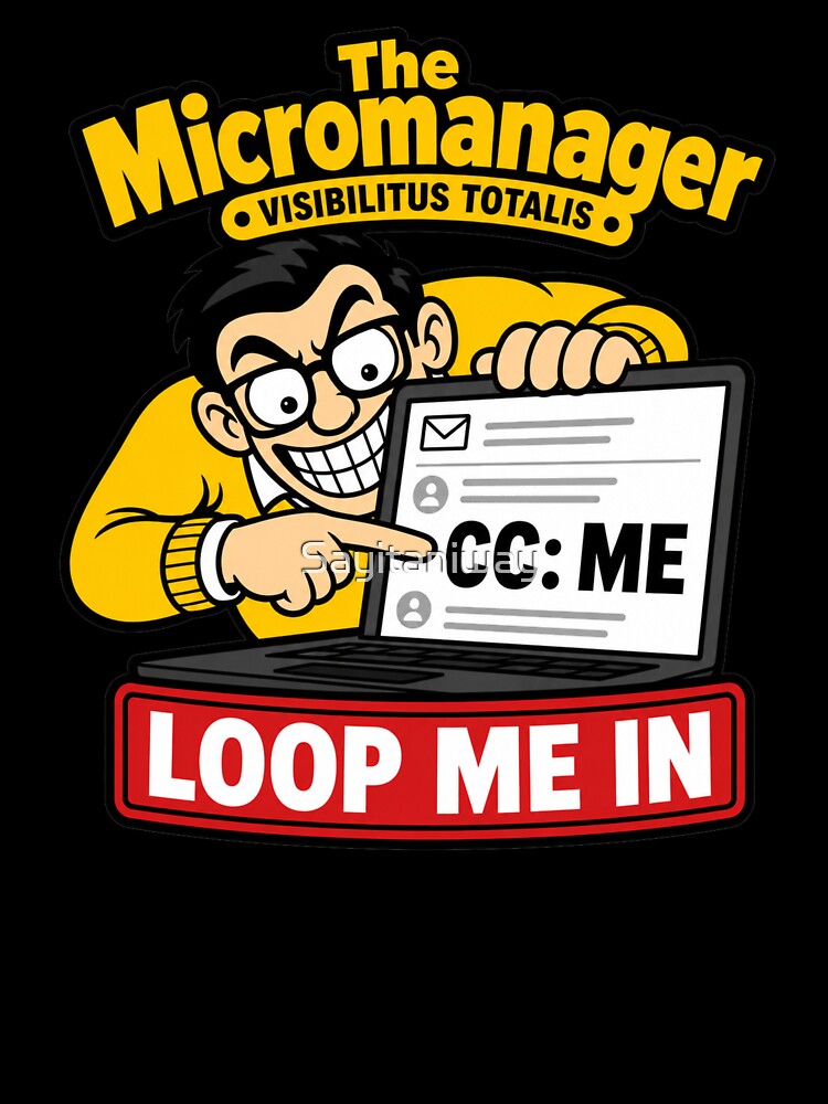 The Micromanager Loop Me In Office Humor by Sayitaniway