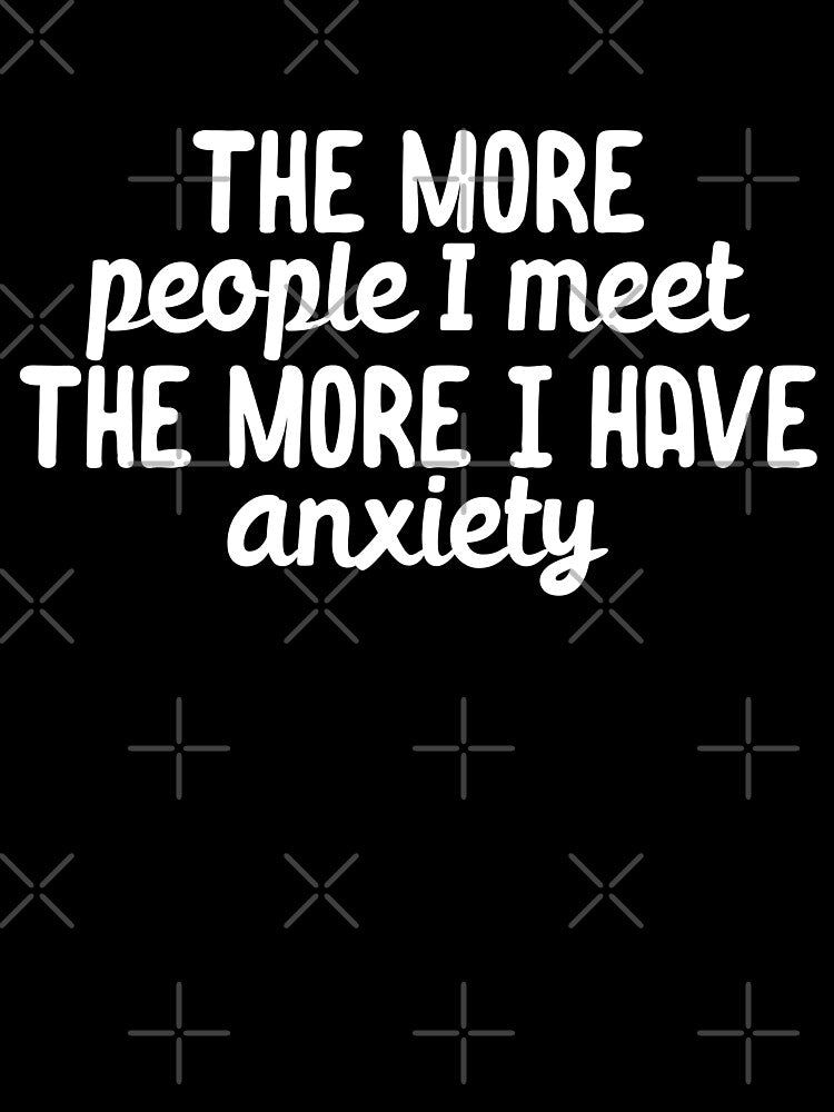 The more people I meet the I have anxiety by 23mangoes