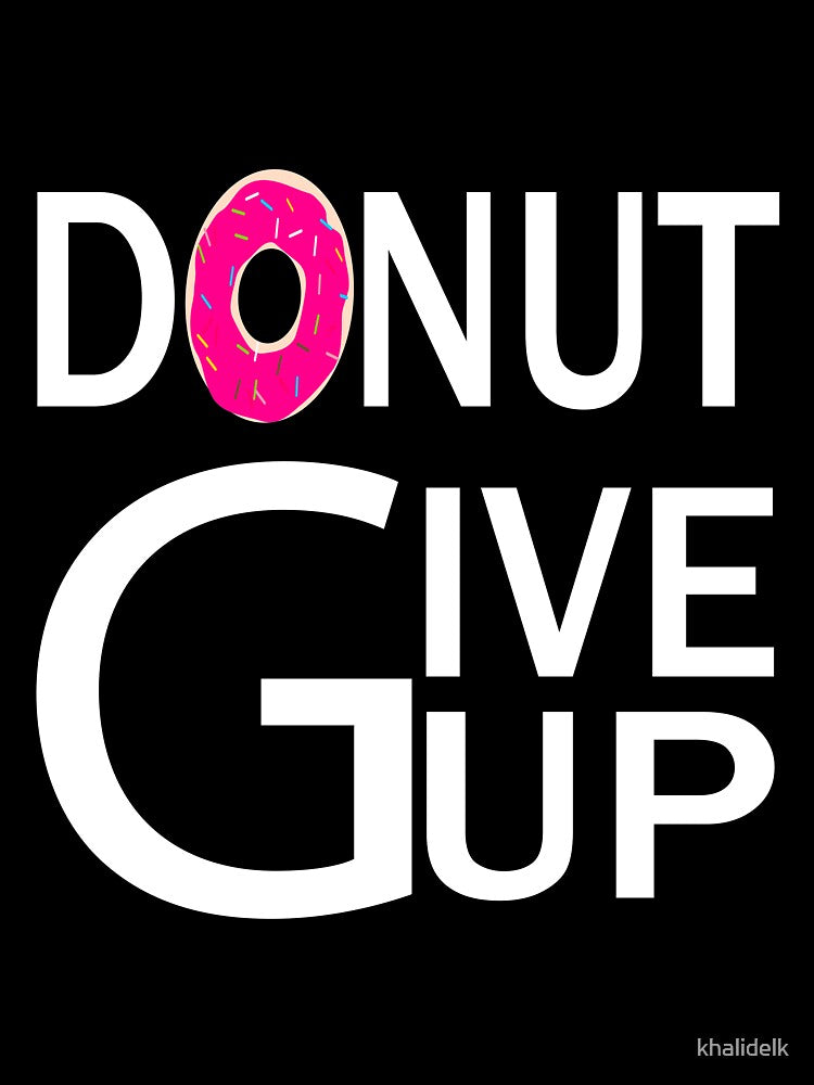donut give up:funny donut gift:donut addict gift ideas:donut lovers by khalidelk