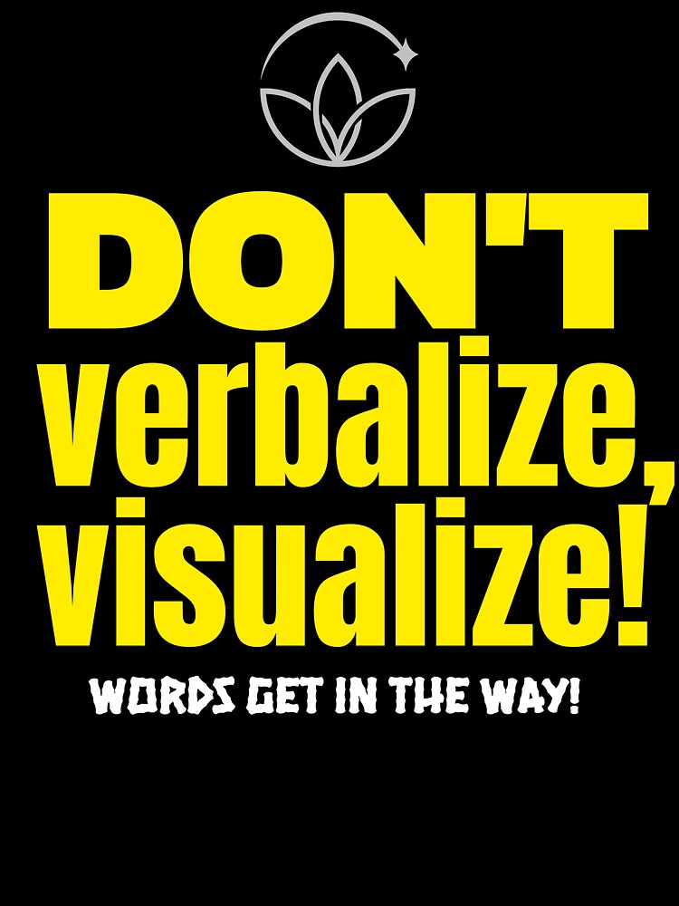 Don't verbalize, visualize! Words get in the way! by onesignbanner