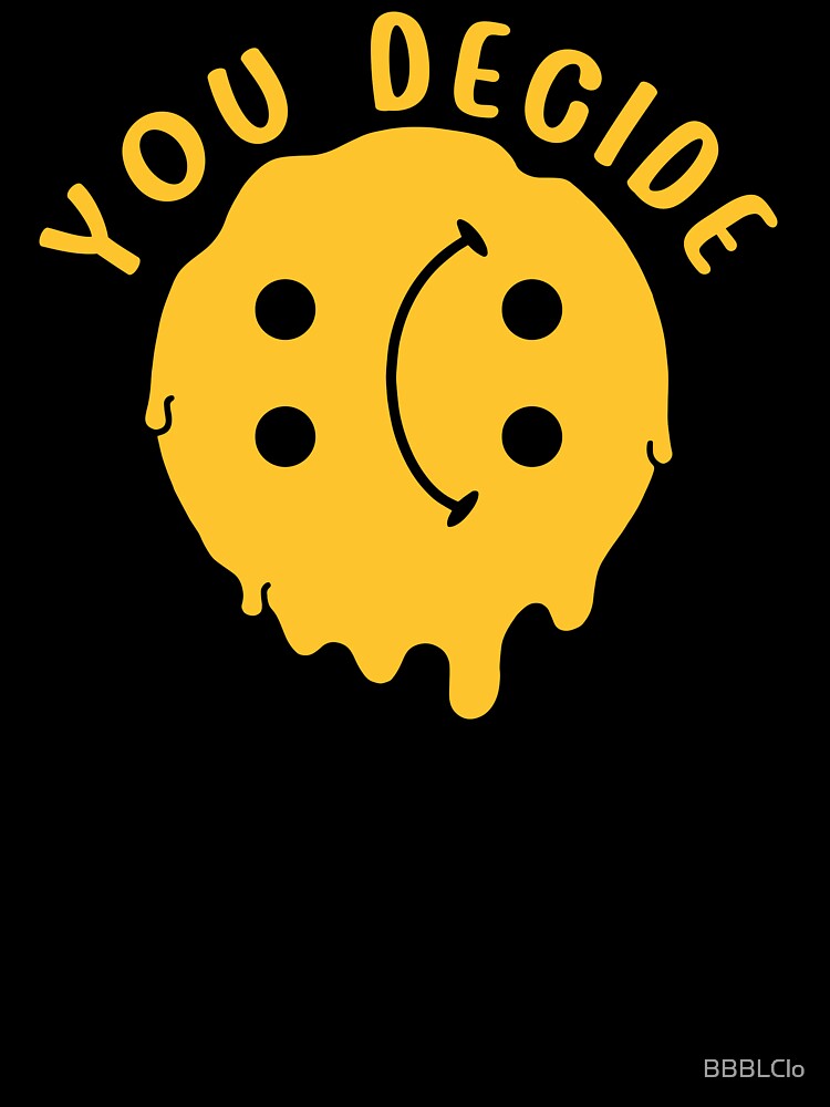 Cute Funny You Decide by BBBLClo