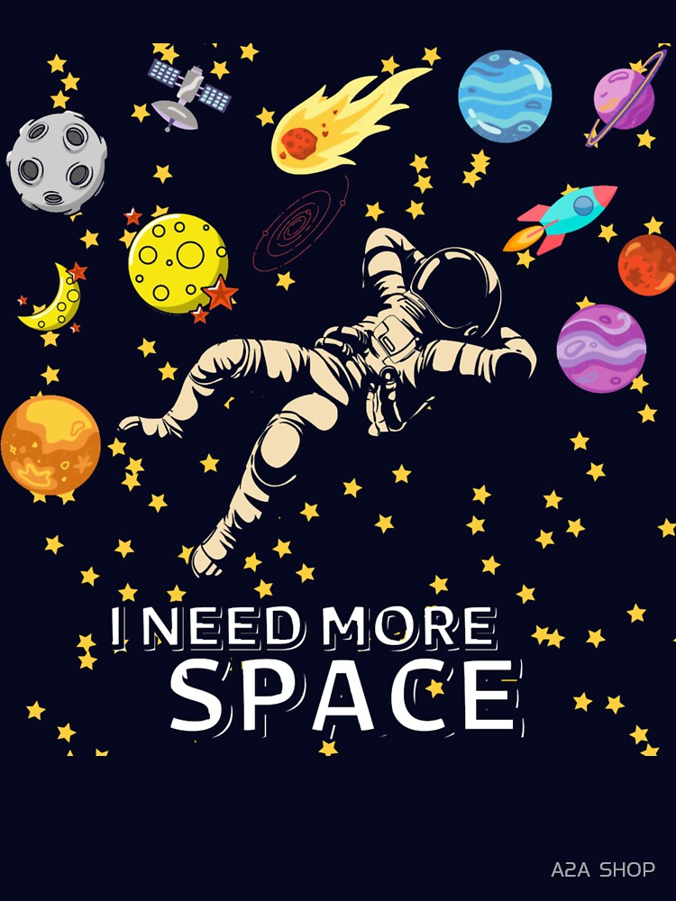 I NEED MORE SPACE by A2A SHOP