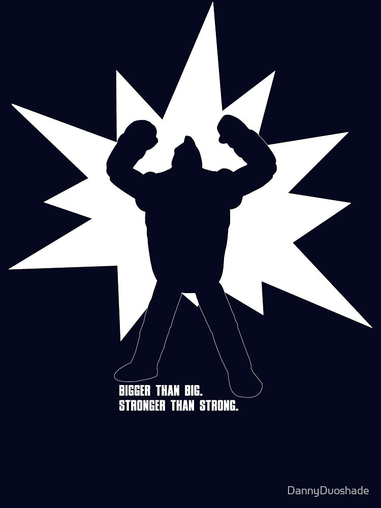 "BIGGER Than Big. STRONGER Than Strong." by DannyDuoshade