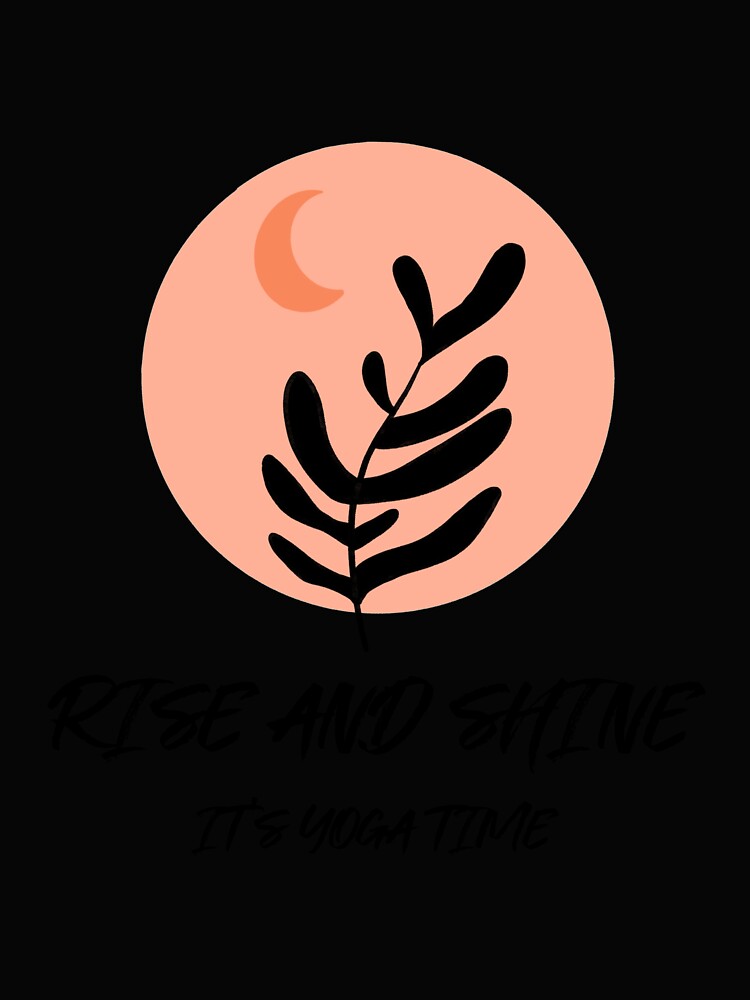 Rise and Shine it's Yoga Time by RiseandShineTee