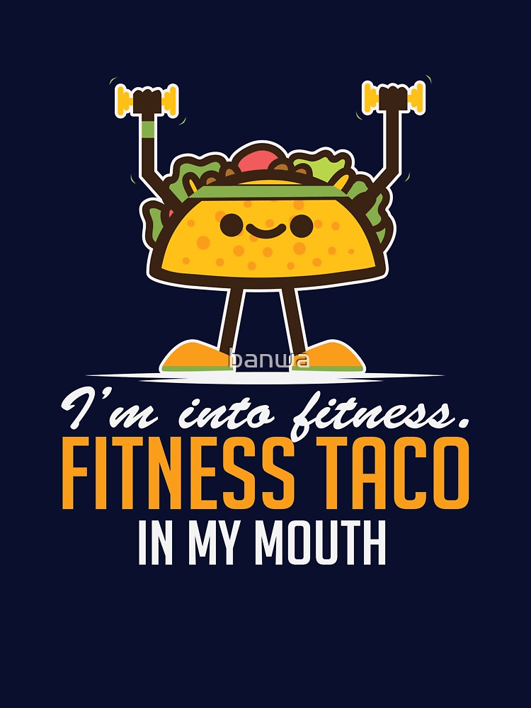 I’m Into Fitness Taco In My Mouth by banwa