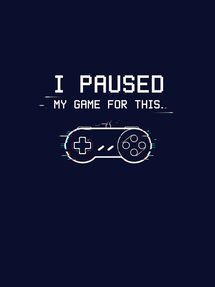 I Paused My Game For This - Funny Gamer Minimalist T-Shirt by JustResultsCo