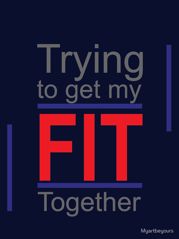 Trying To Get My Fit Together to motivate yourself in Clothing, Accessories, Home Decor. by Myartbeyours