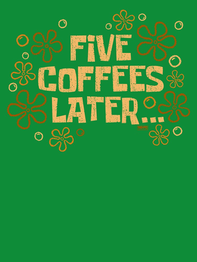 Five Coffee Later by World Domination For Cats ®