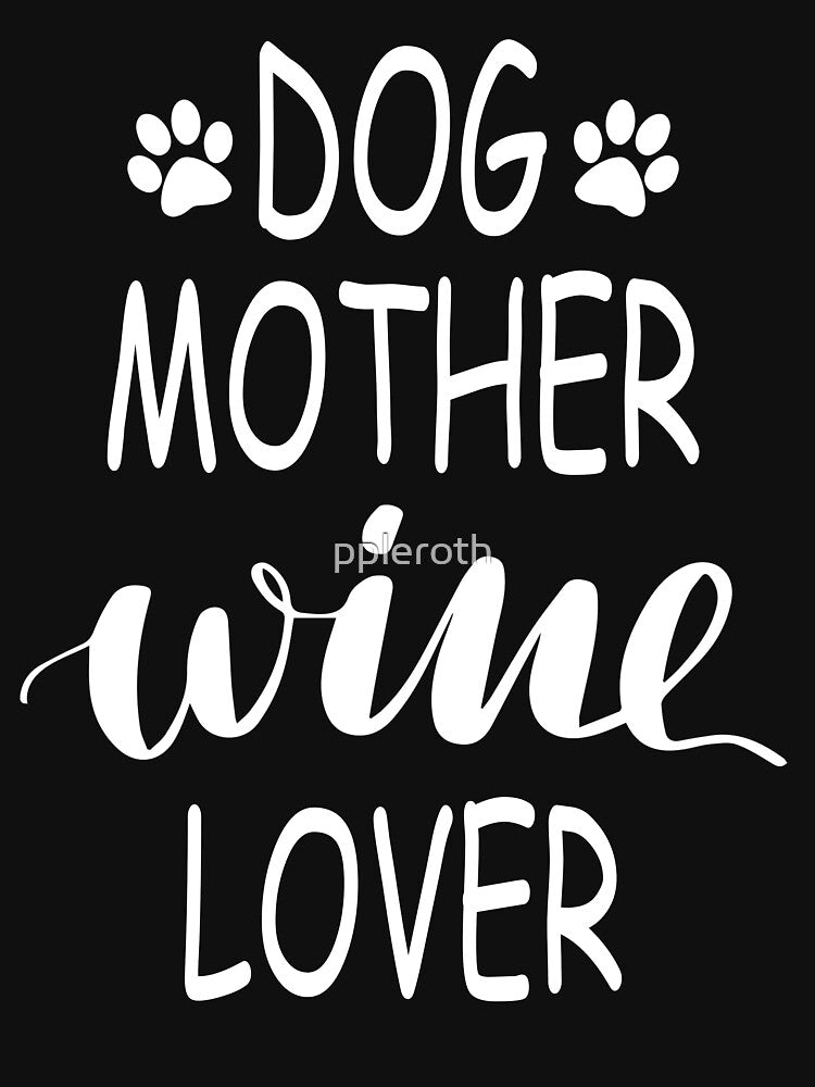 Dog Mother Wine Lover by ppleroth
