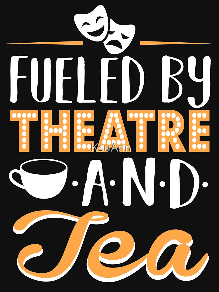 Fueled by Theatre and Tea by KsuAnn