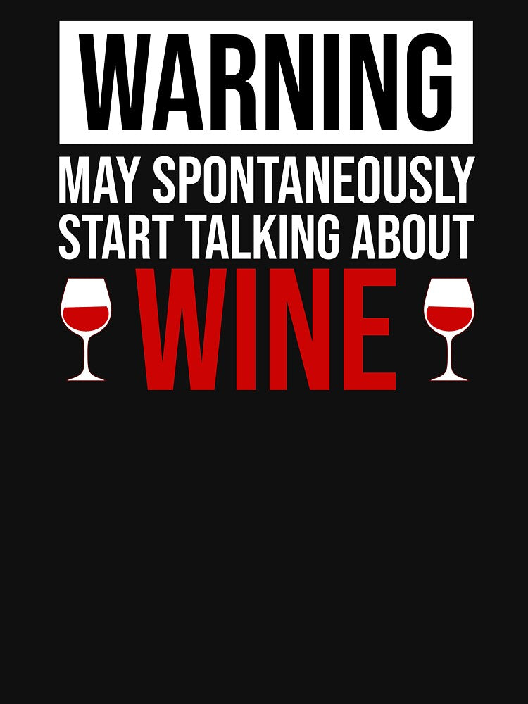 Warning - May Spontaneously Start Talking About Wine by Cat Lady Designs