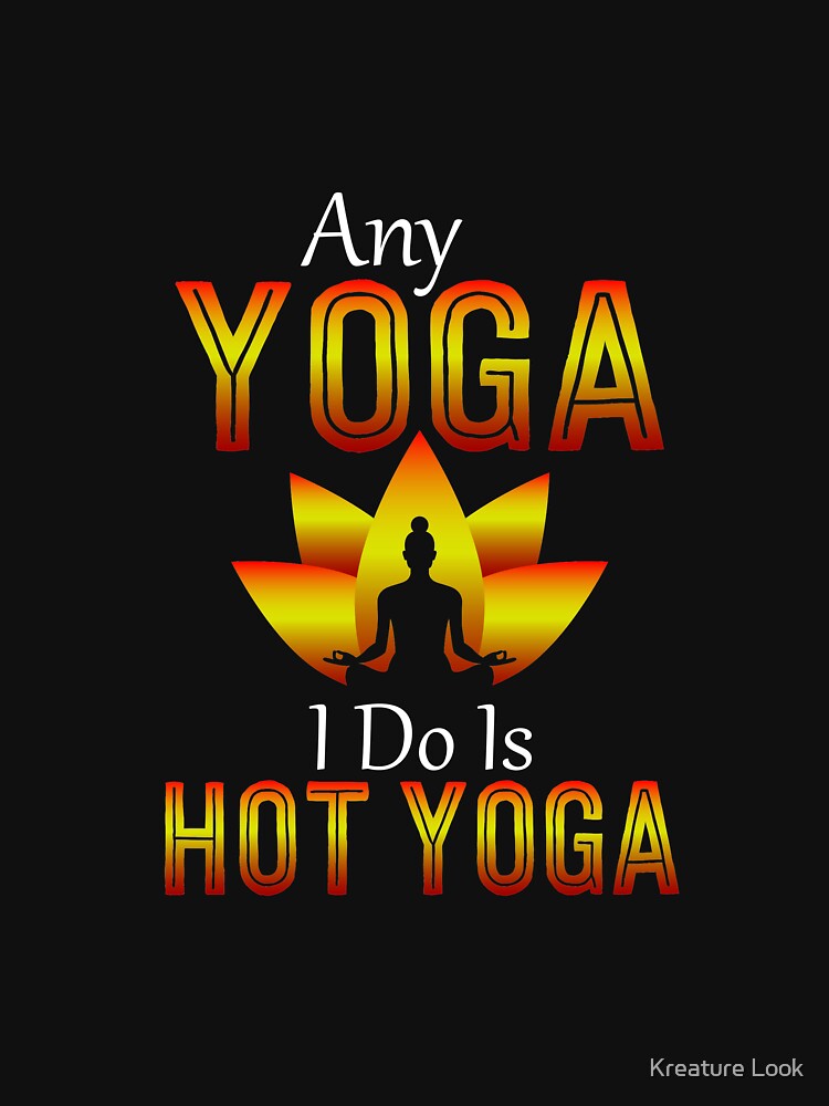 Hot Yoga | yoga shirt | yoga gifts | yoga teacher shirt | yoga women | yoga instructor | yoga mom | yoga women | yoga kids | yoga addict by Kreature Look