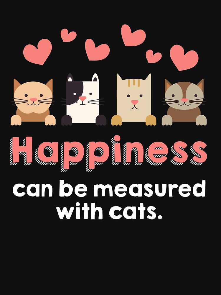 Cat Lover gift Happiness Can Be Measured In Cats Funny Meme Quote by djpraxis