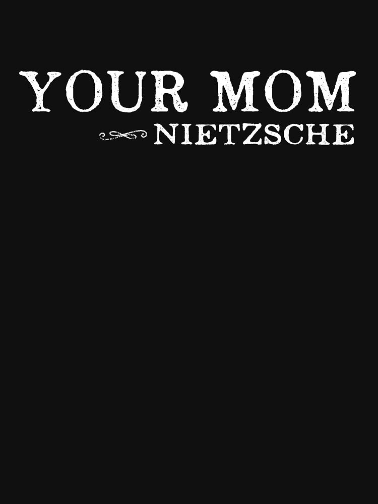 Your Mom - Nietzsche Quote Philosophy Humor by thedangernoodle