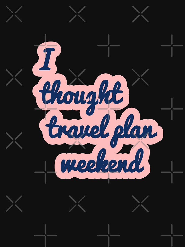 Travel Plans Weekend by AWADHESH CHAURASIA