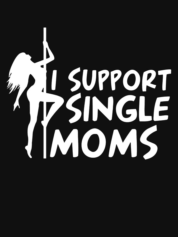 I SUPPORT SINGLE MOMS by HAUNTERSDEPOT