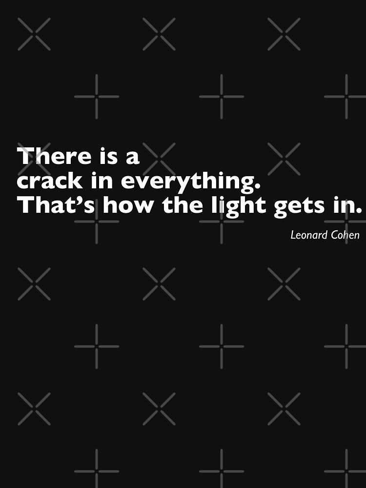 There is a crack in everything. That’s how the light gets in. Leonard Cohen quote. by BLIMPLE