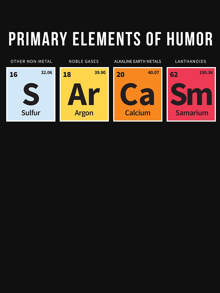 Sarcasm Elements of Humor Periodic Table Funny Sarcastic Tee by Kieran Abbott