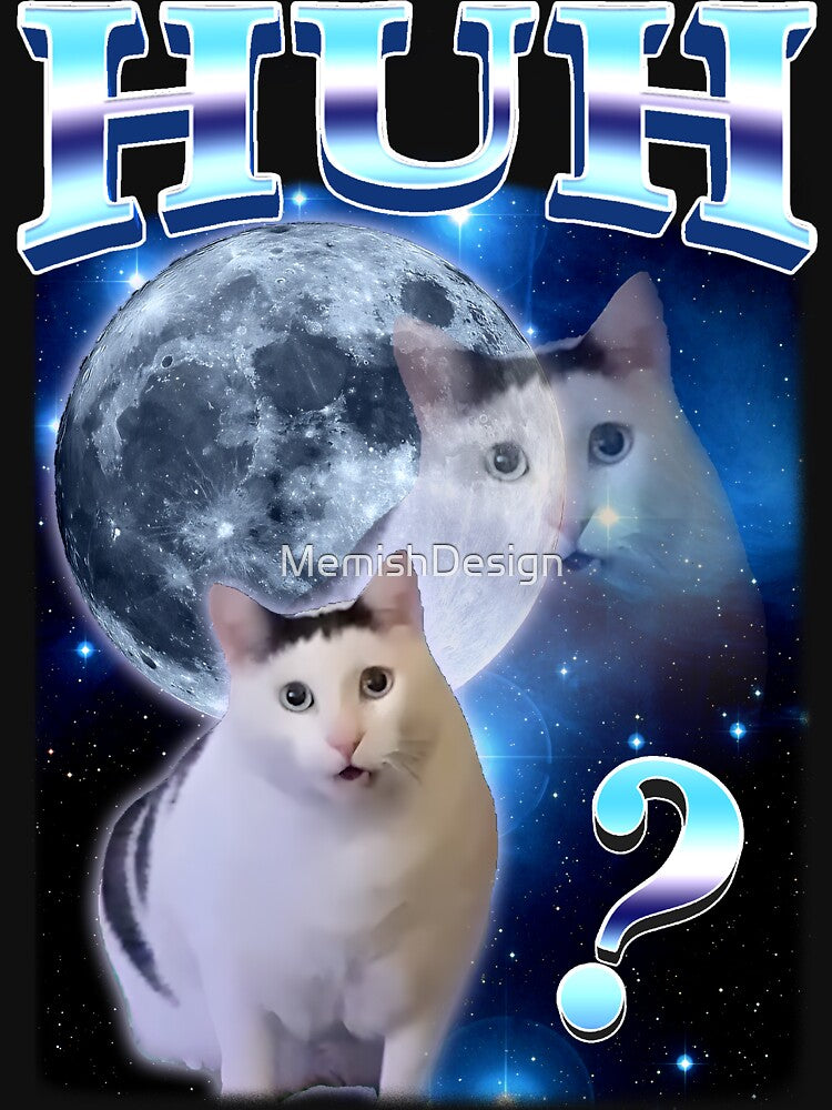 Huh Cat Funny Dank Meme Moon by MemishDesign