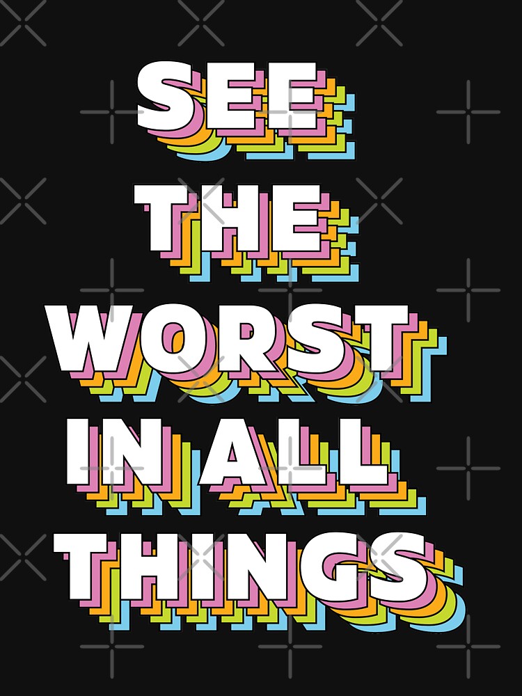 See the worst in ALL things | unmotivated negative quote by Magic Mango