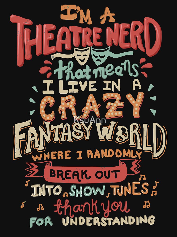 I'm a Theatre Nerd by KsuAnn
