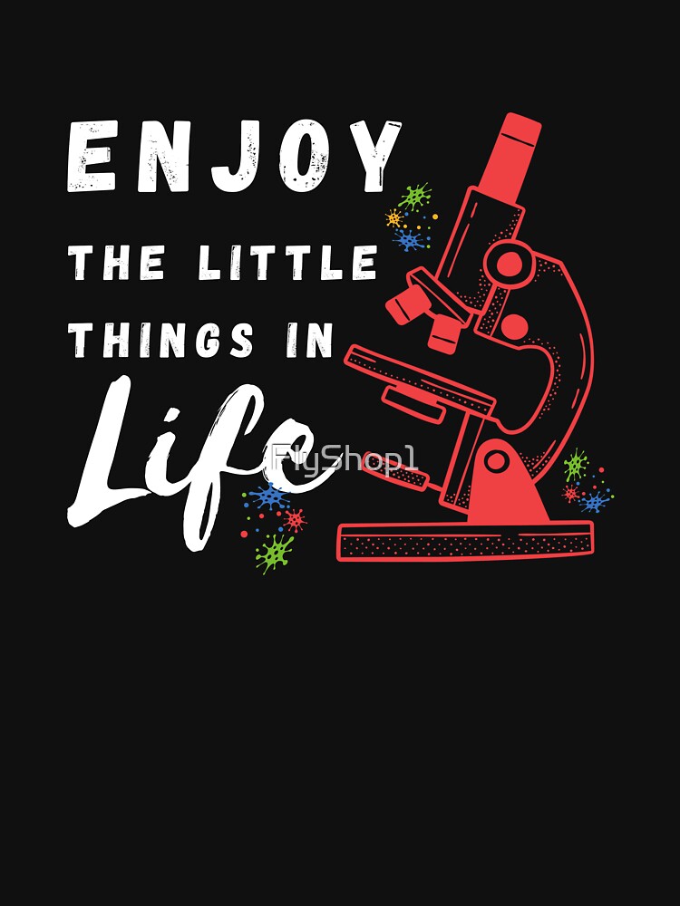 Enjoy the little things in life Science microscope quote,Funny Microscope Microbiologists Biology Nerd Science Lab by FlyShop1