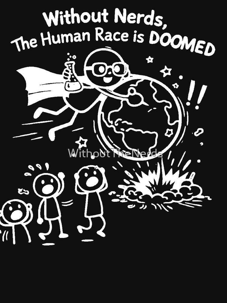 Without Nerds The Human Race Is Doomed White Stick Man by WithoutTheNerds