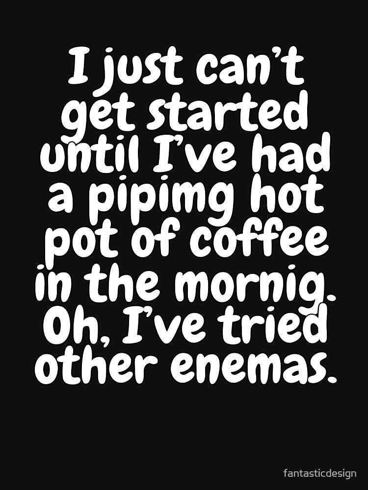 Funny Sarcastic Saying I Just Can’t Get Started Until by fantasticdesign