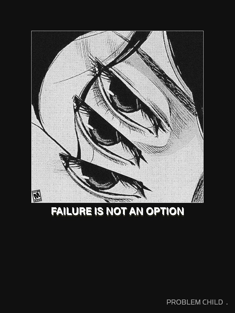 failure is not an option by PROBLEM CHILD .