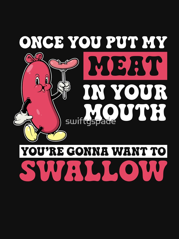 Once You Put My Meat In You're Mouth Funny Grilling Cookout by swiftyspade