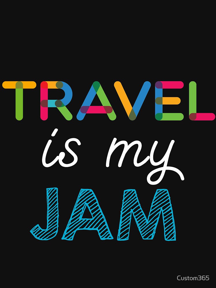 Travel is my Jam. Funny Travel Design by Custom365