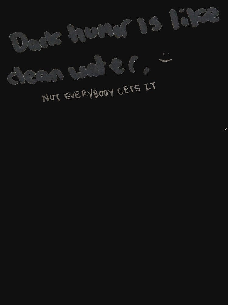Dark Humor is like Clean Water by DamonWurx