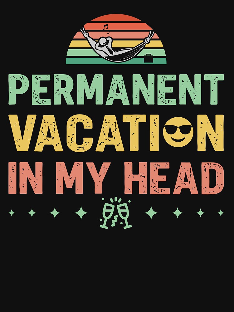 Permanent vacation in my head - Sarcastic Quote Design by Merrko-Atelier