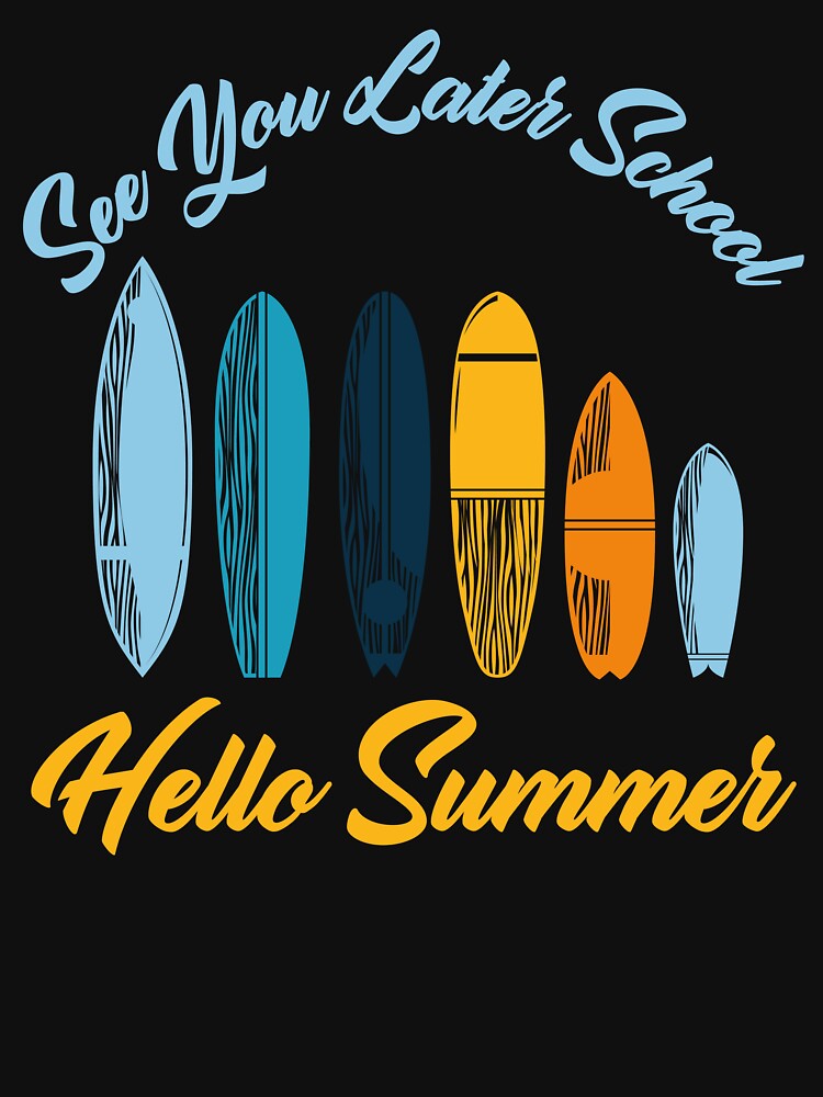 See You Later School Hello Summer Surfing Lovers by medbdj