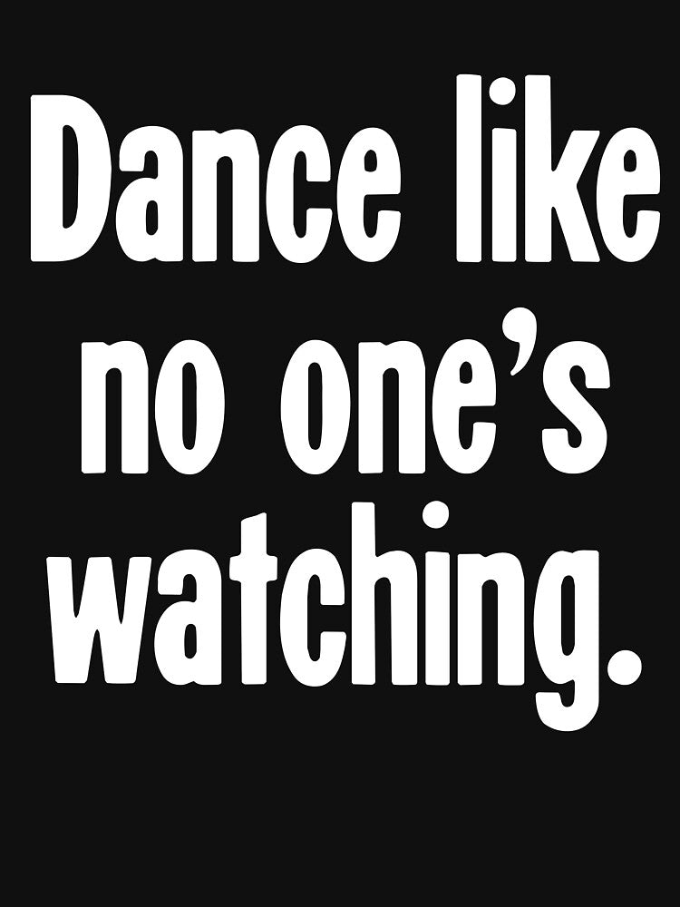 Dance Like No One's Watching by Good-Looking Corpse