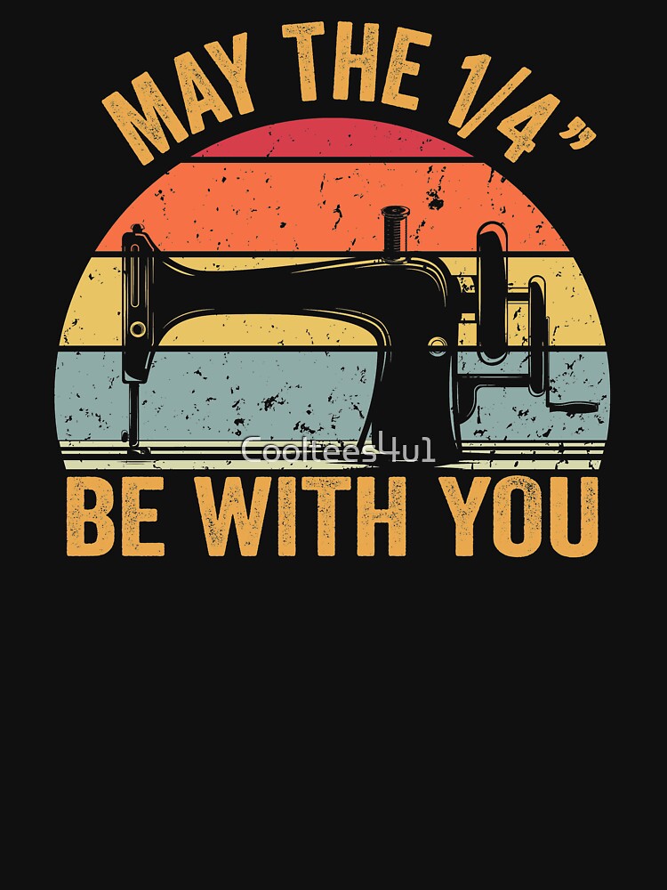 May The 1/4 Be With You Sewing Machine Quilting Vintage Funny Womens T-shirt by Cooltees4u1