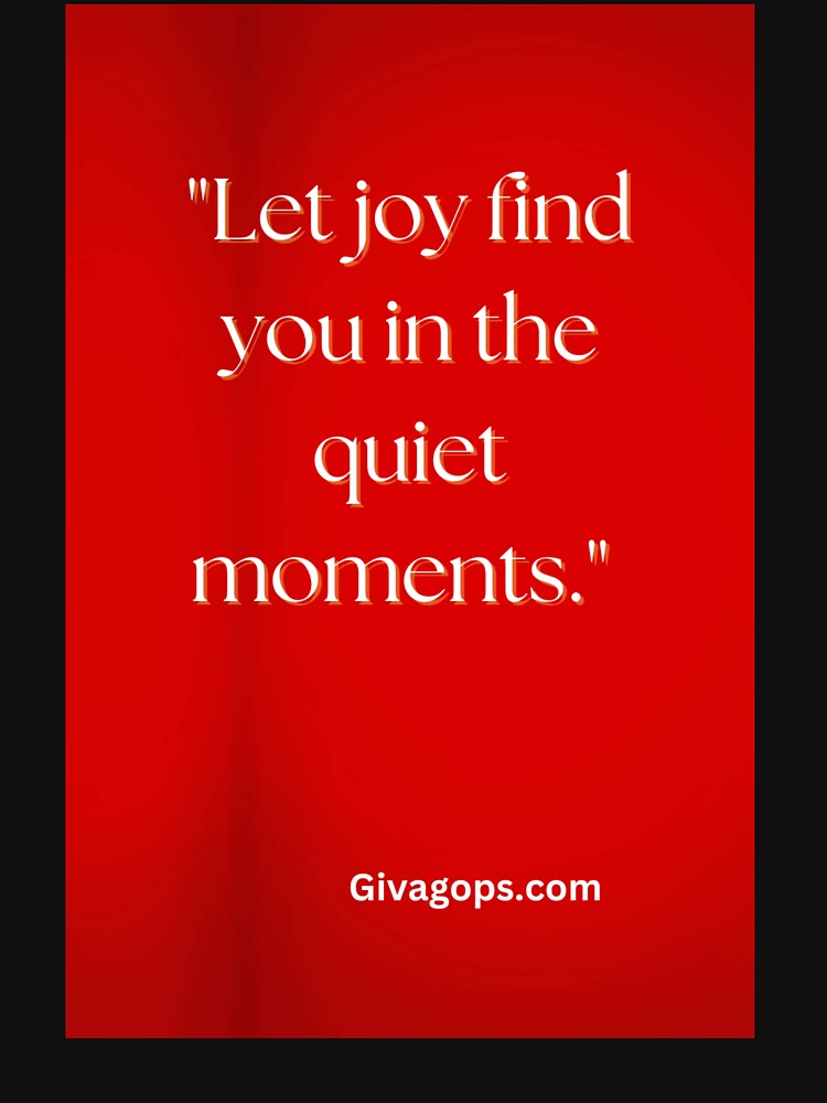 "Let joy find you in the quiet moments." by CUTESTUFFnow
