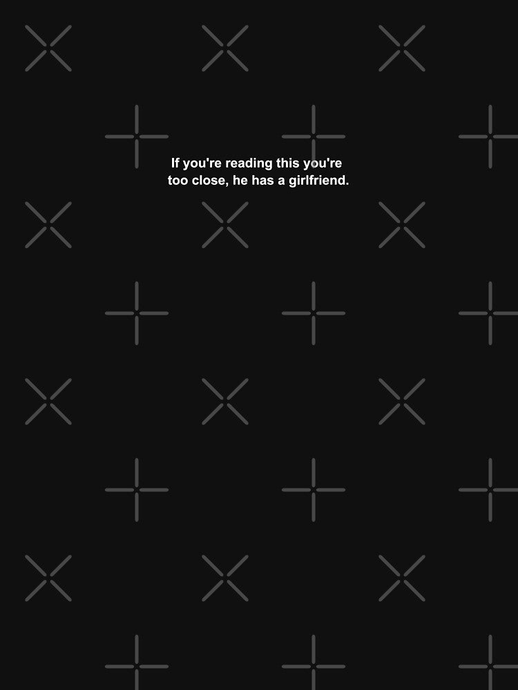 If you're reading this you're too close he has a girlfriend shirt by dgavisuals