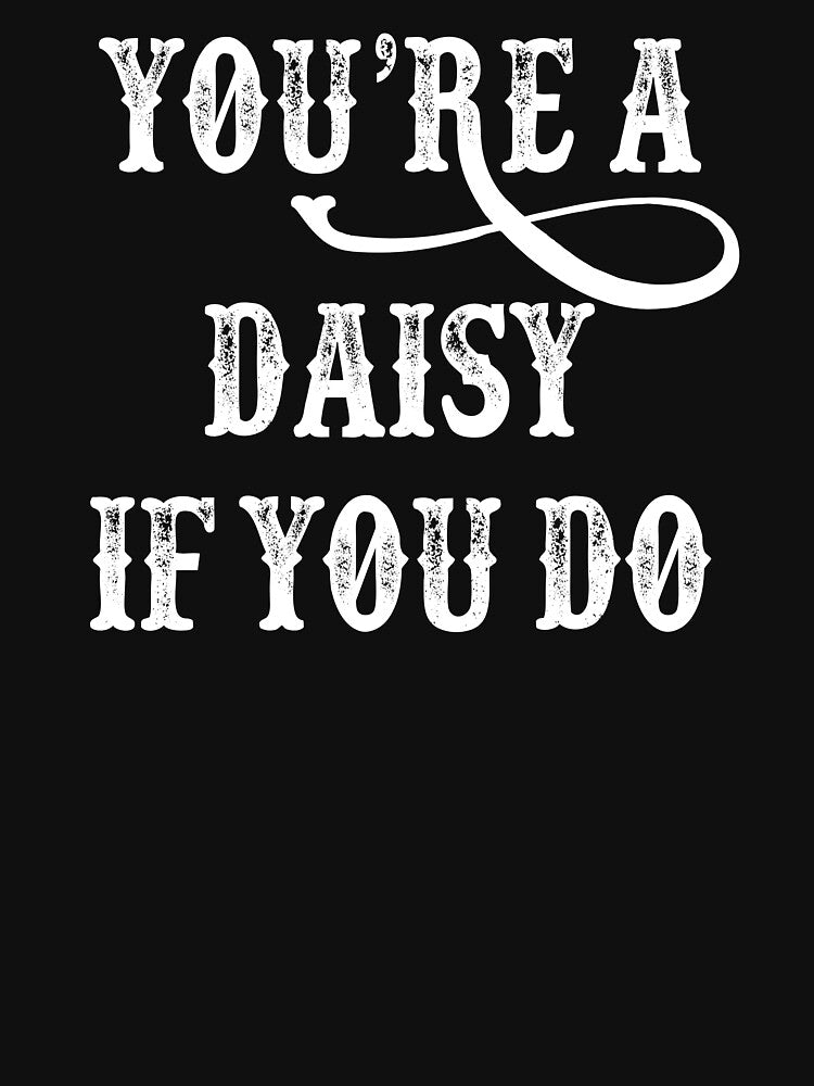 Tombstone Quote - You're A Daisy If You Do by movie-shirts