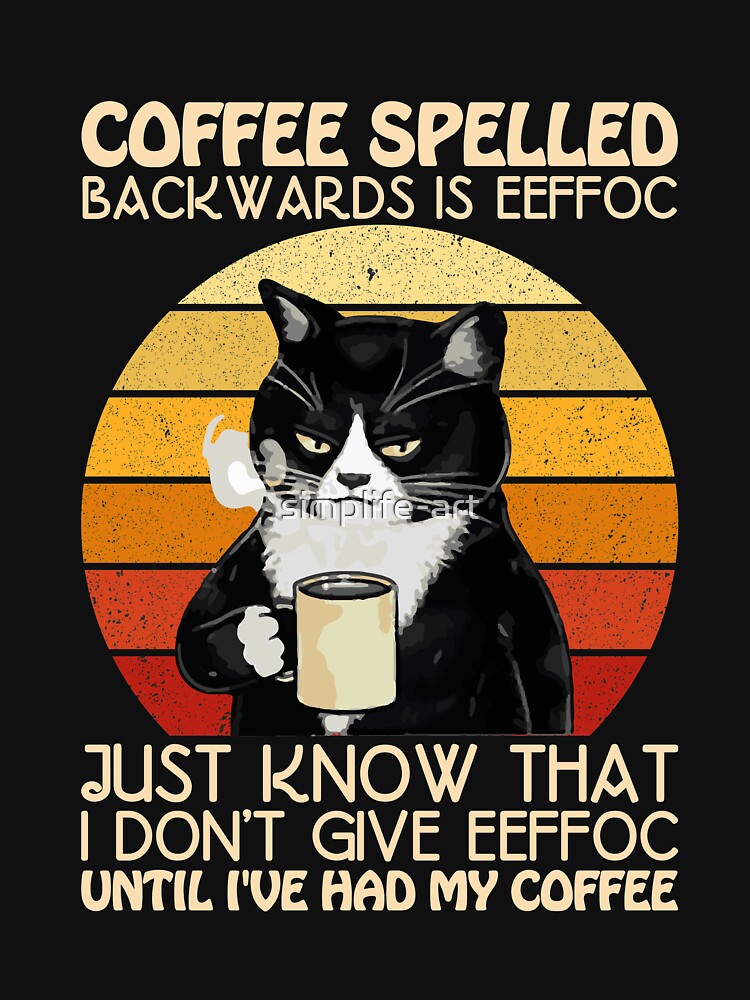 coffee spelled backwards is eeffoc just know that i don't give eeffoc Cute Lover Coffee Quote by simplife-art