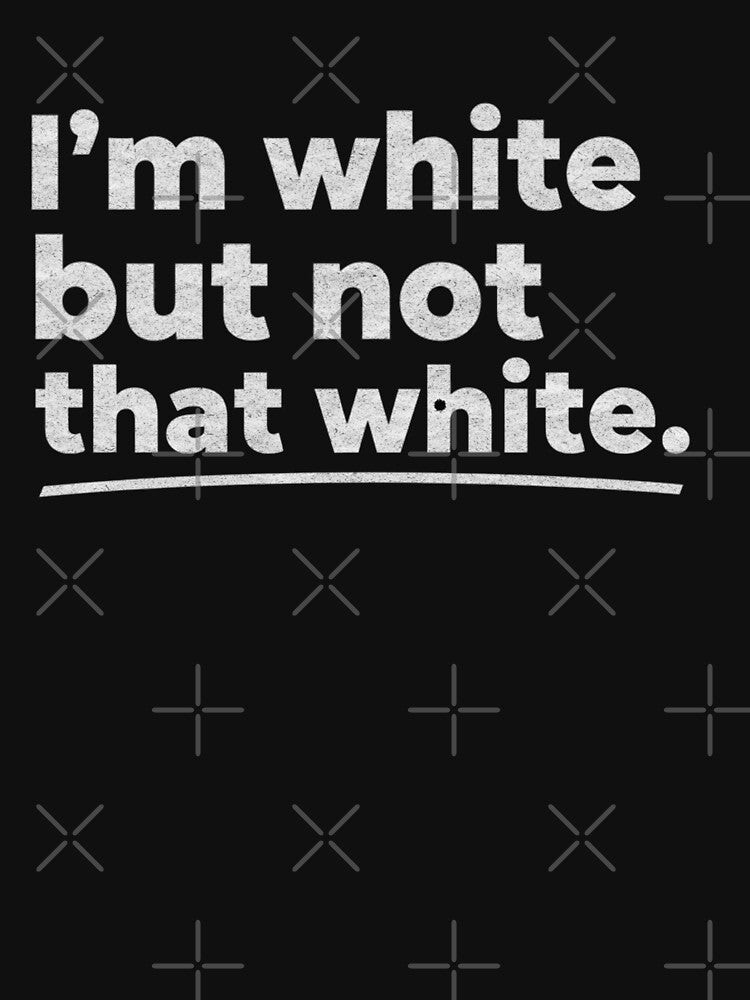 I’m White But Not That White Funny Quote by TynesDesign
