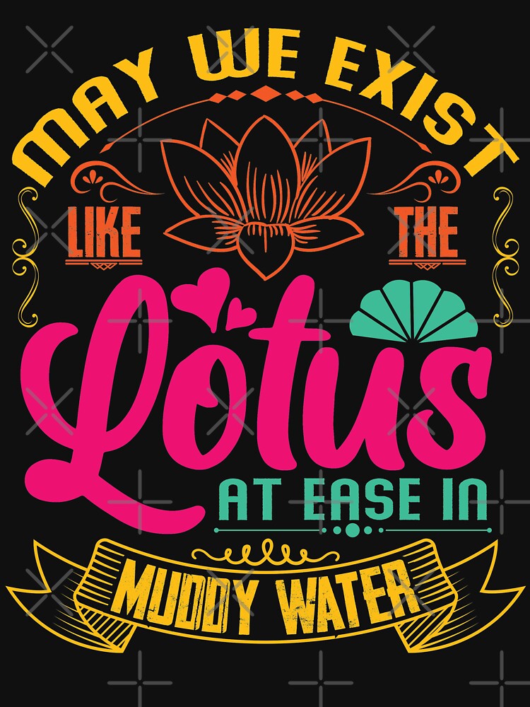 May we exist like the lotus, at ease in muddy water. by Beefytee